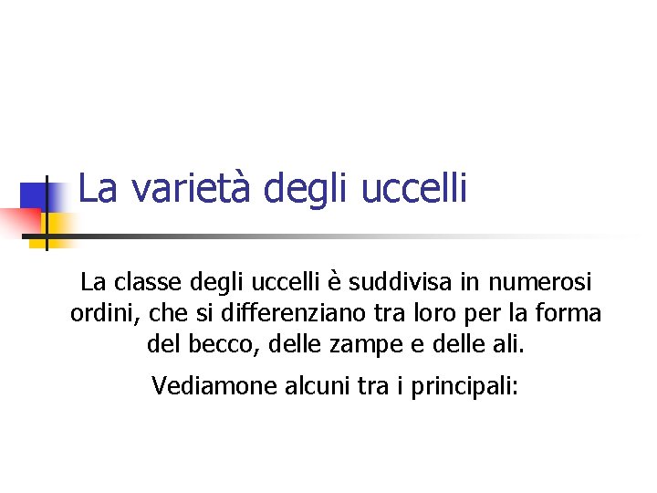 La varietà degli uccelli La classe degli uccelli è suddivisa in numerosi ordini, che