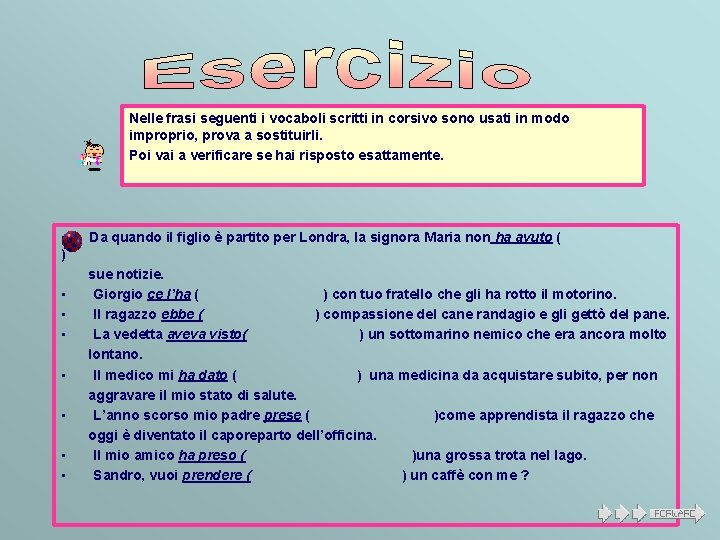 Nelle frasi seguenti i vocaboli scritti in corsivo sono usati in modo improprio, prova