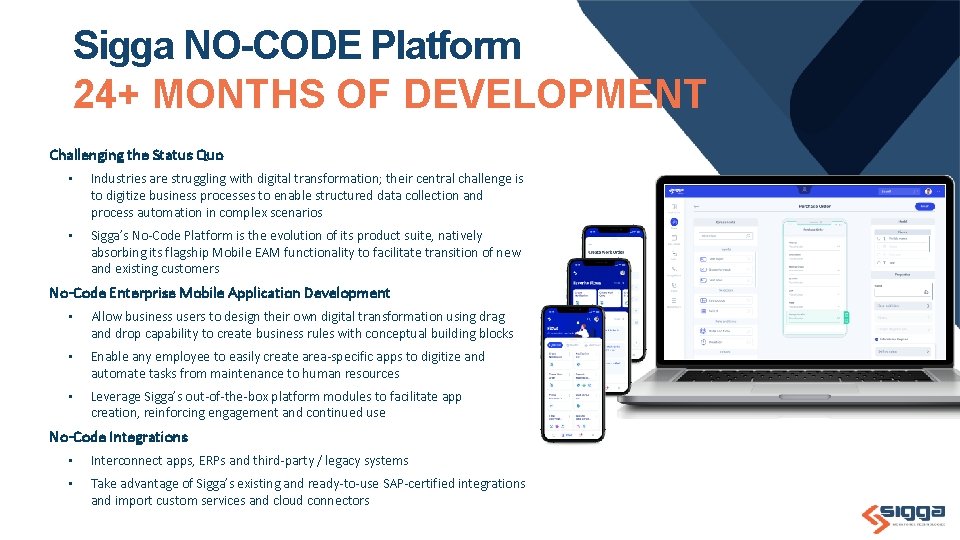 Sigga NO-CODE Platform 24+ MONTHS OF DEVELOPMENT Challenging the Status Quo • Industries are