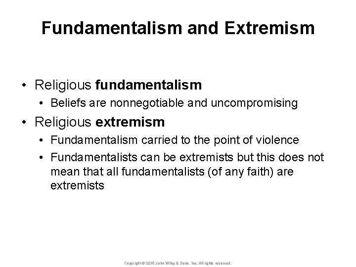 Fundamentalism and Extremism • Religious fundamentalism • Beliefs are nonnegotiable and uncompromising • Religious