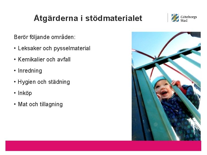 Åtgärderna i stödmaterialet Berör följande områden: • Leksaker och pysselmaterial • Kemikalier och avfall