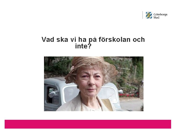 Vad ska vi ha på förskolan och inte? 