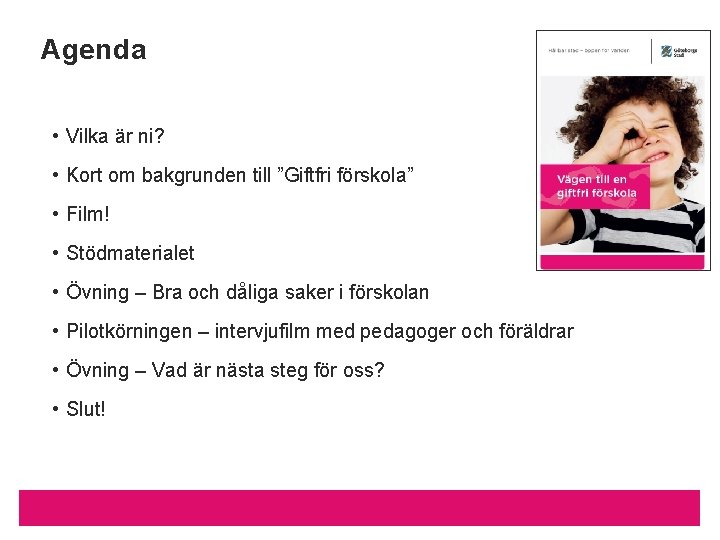 Agenda • Vilka är ni? • Kort om bakgrunden till ”Giftfri förskola” • Film!