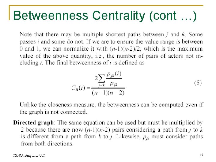 Betweenness Centrality (cont …) CS 583, Bing Liu, UIC 15 