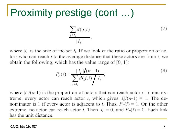 Proximity prestige (cont …) CS 583, Bing Liu, UIC 19 