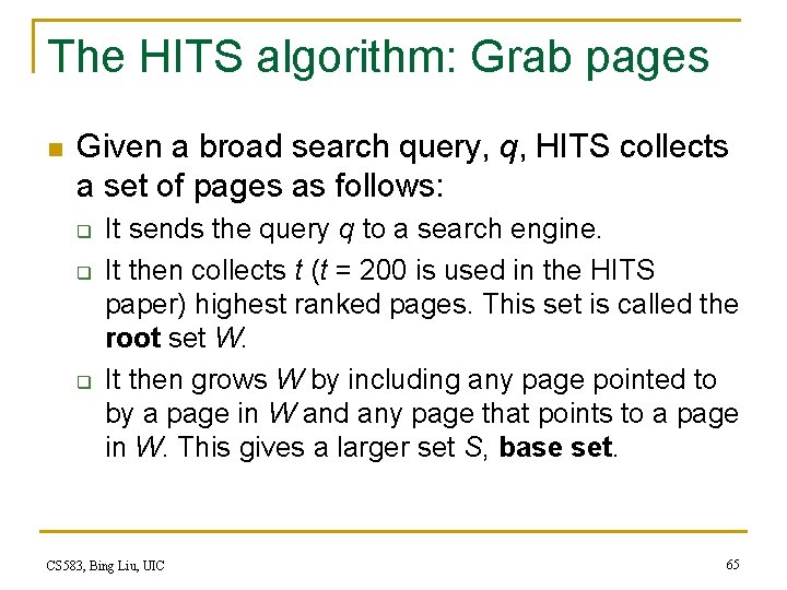 The HITS algorithm: Grab pages n Given a broad search query, q, HITS collects