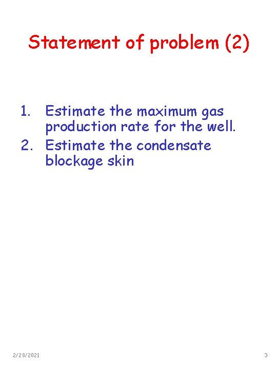 Statement of problem (2) 1. Estimate the maximum gas production rate for the well.