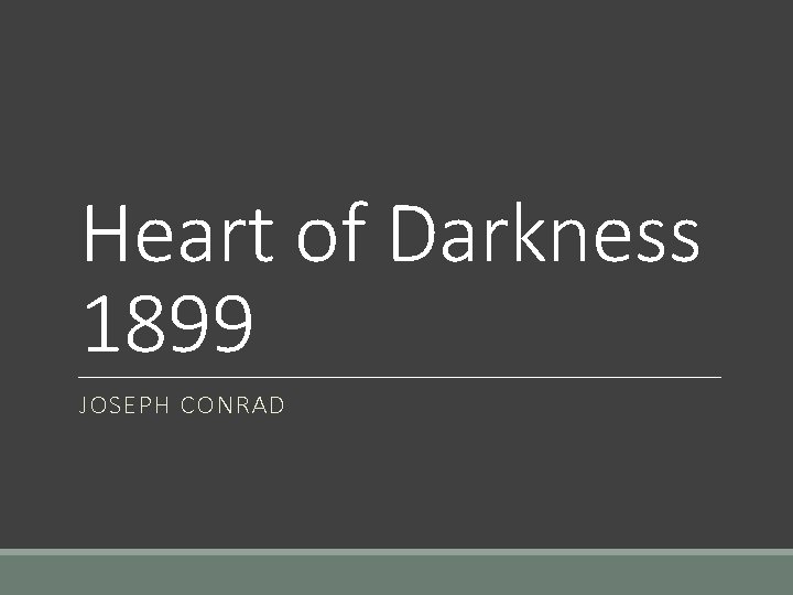 Heart of Darkness 1899 JOSEPH CONRAD 