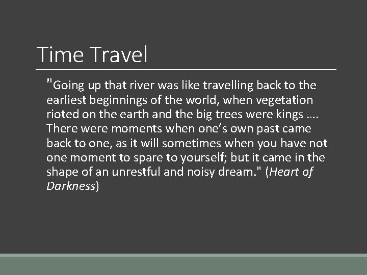 Time Travel "Going up that river was like travelling back to the earliest beginnings