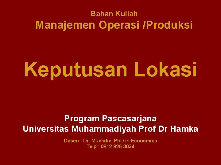 Bahan Kuliah Manajemen Operasi /Produksi Keputusan Lokasi Program Pascasarjana Universitas Muhammadiyah Prof Dr Hamka