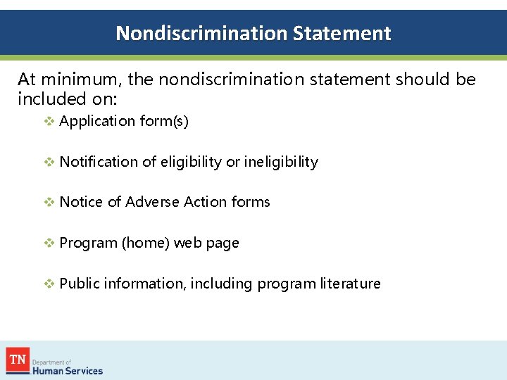 Nondiscrimination Statement At minimum, the nondiscrimination statement should be included on: v Application form(s)