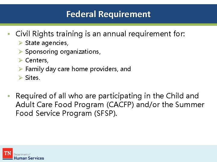 Federal Requirement • Civil Rights training is an annual requirement for: Ø Ø Ø