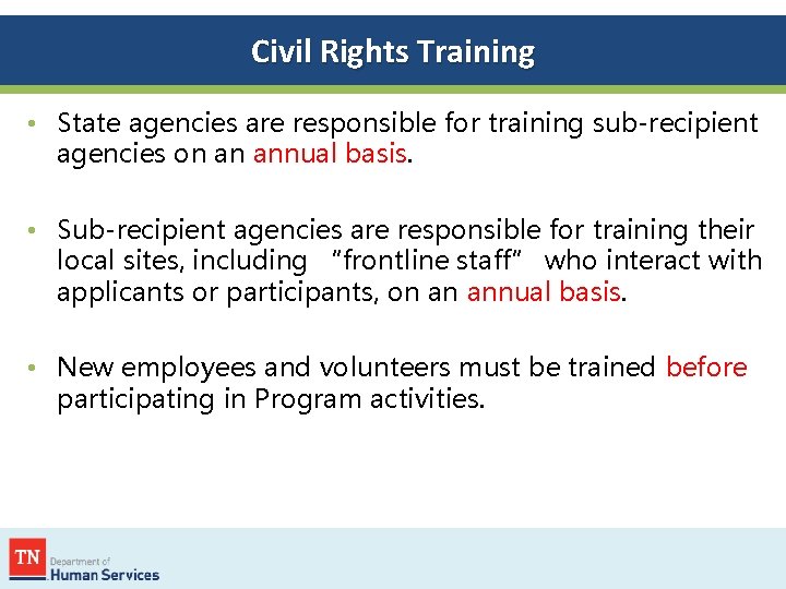 Civil Rights Training • State agencies are responsible for training sub-recipient agencies on an