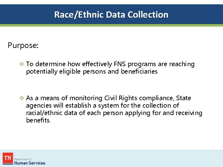 Race/Ethnic Data Collection Purpose: v To determine how effectively FNS programs are reaching potentially