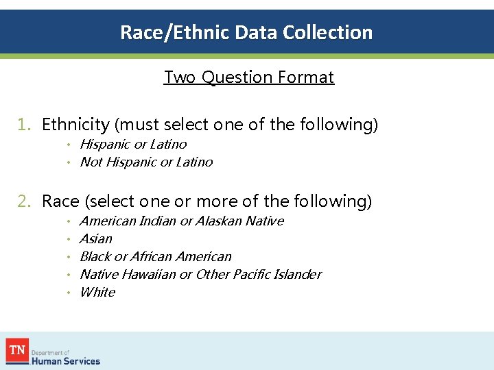 Race/Ethnic Data Collection Two Question Format 1. Ethnicity (must select one of the following)