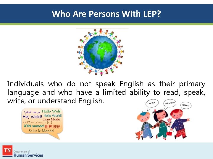Who Are Persons With LEP? Individuals who do not speak English as their primary