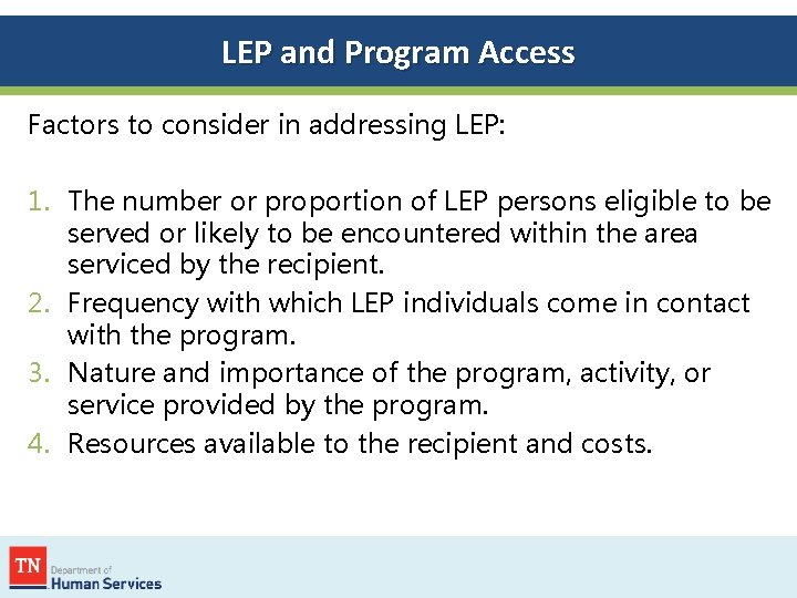 LEP and Program Access Factors to consider in addressing LEP: 1. The number or