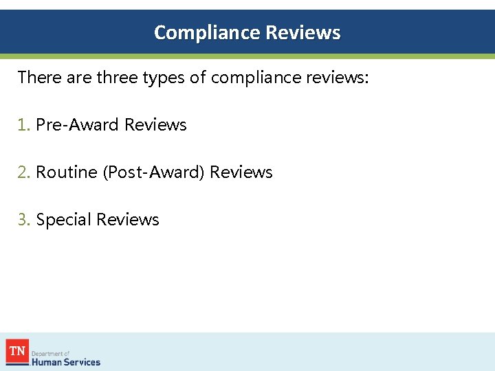 Compliance Reviews There are three types of compliance reviews: 1. Pre-Award Reviews 2. Routine