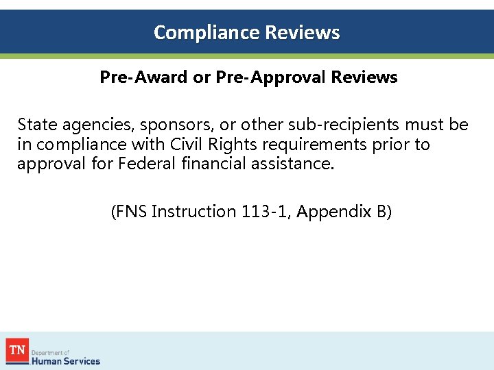 Compliance Reviews Pre-Award or Pre-Approval Reviews State agencies, sponsors, or other sub-recipients must be