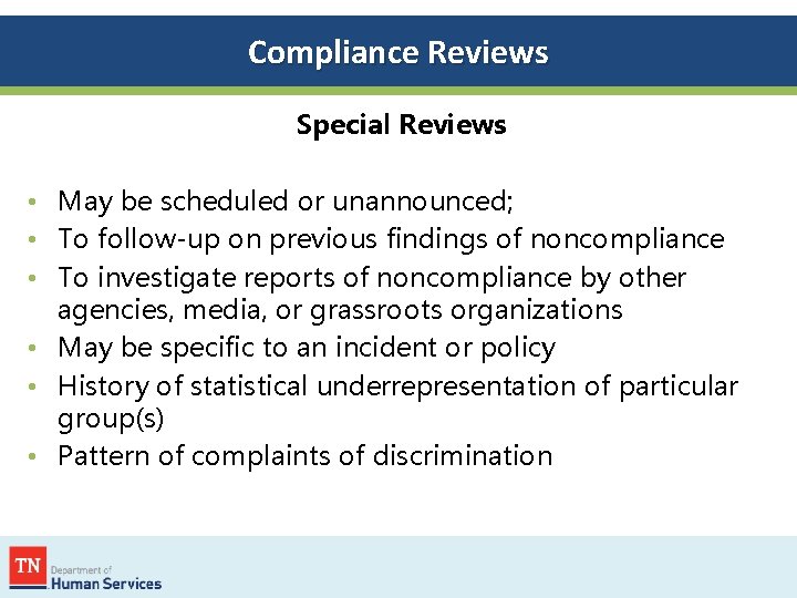 Compliance Reviews Special Reviews • May be scheduled or unannounced; • To follow-up on