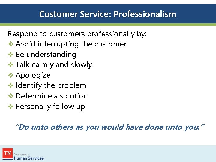 Customer Service: Professionalism Respond to customers professionally by: v Avoid interrupting the customer v