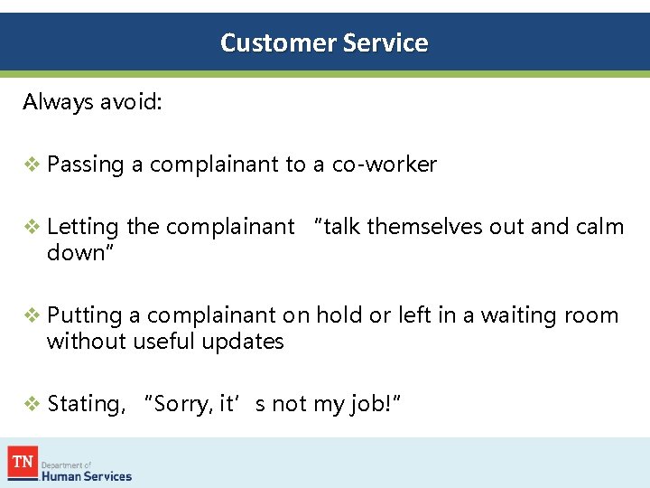 Customer Service Always avoid: v Passing a complainant to a co-worker v Letting the