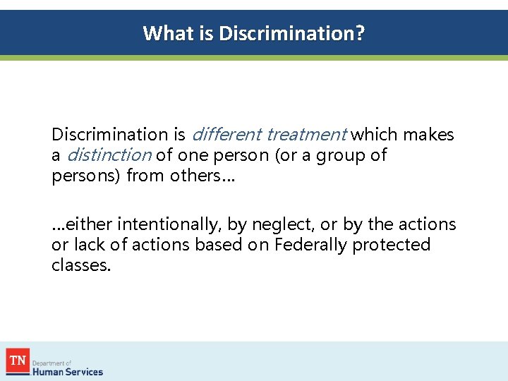 What is Discrimination? Discrimination is different treatment which makes a distinction of one person