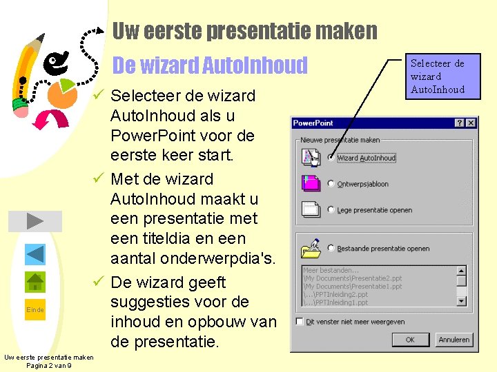 Uw eerste presentatie maken De wizard Auto. Inhoud Einde ü Selecteer de wizard Auto.