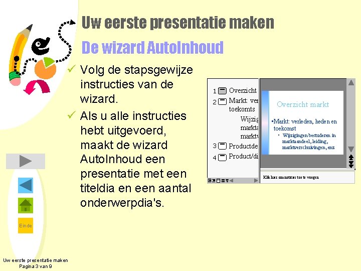 Uw eerste presentatie maken De wizard Auto. Inhoud ü Volg de stapsgewijze instructies van