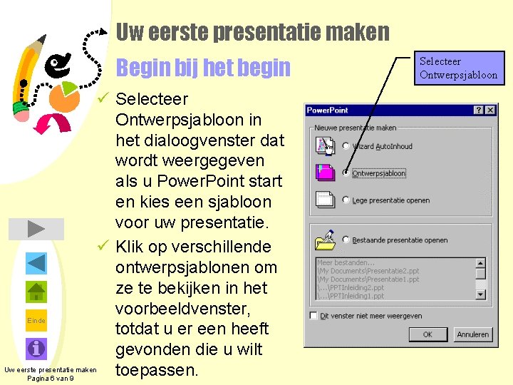 Uw eerste presentatie maken Begin bij het begin ü Selecteer Ontwerpsjabloon in het dialoogvenster