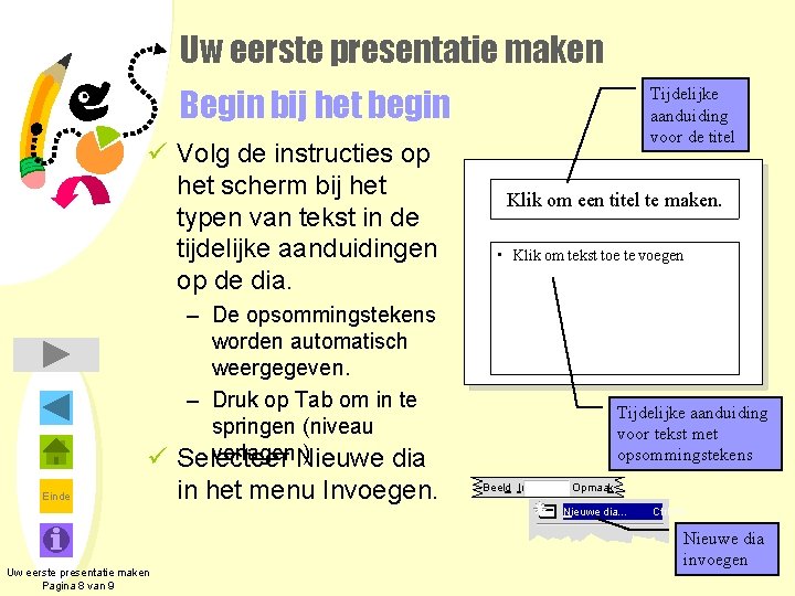 Uw eerste presentatie maken Begin bij het begin ü Volg de instructies op het