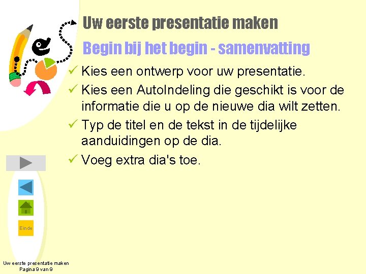 Uw eerste presentatie maken Begin bij het begin - samenvatting ü Kies een ontwerp