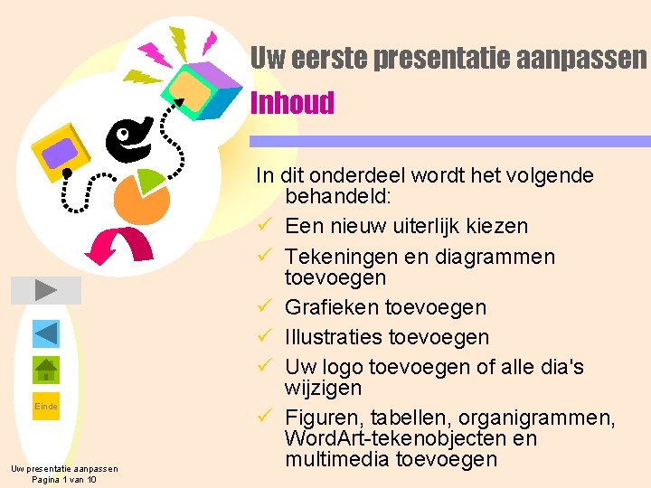 Uw eerste presentatie aanpassen Inhoud Einde Uw presentatie aanpassen Pagina 1 van 10 In