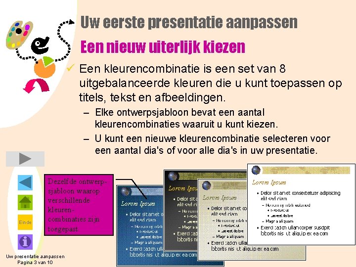 Uw eerste presentatie aanpassen Een nieuw uiterlijk kiezen ü Een kleurencombinatie is een set