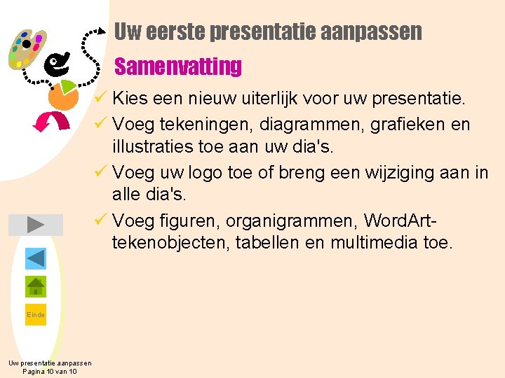 Uw eerste presentatie aanpassen Samenvatting ü Kies een nieuw uiterlijk voor uw presentatie. ü