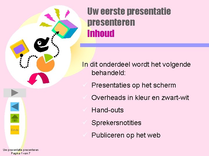 Uw eerste presentatie presenteren Inhoud In dit onderdeel wordt het volgende behandeld: ü Presentaties