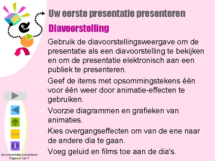 Uw eerste presentatie presenteren Diavoorstelling Einde Uw presentatie presenteren Pagina 2 van 7 ü