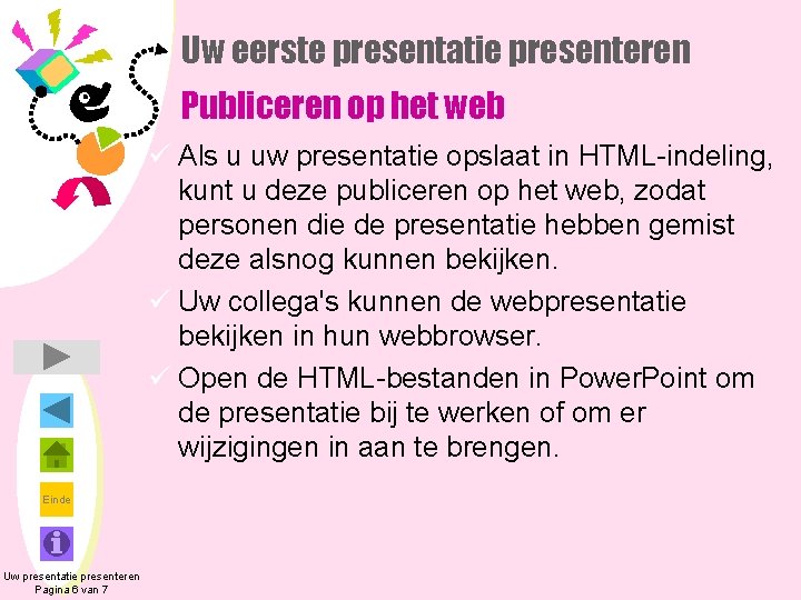 Uw eerste presentatie presenteren Publiceren op het web ü Als u uw presentatie opslaat