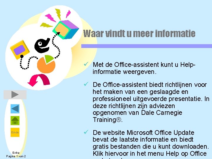 Waar vindt u meer informatie ü Met de Office-assistent kunt u Helpinformatie weergeven. ü