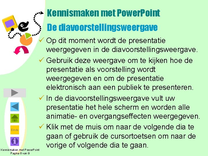 Kennismaken met Power. Point De diavoorstellingsweergave Einde ü Op dit moment wordt de presentatie