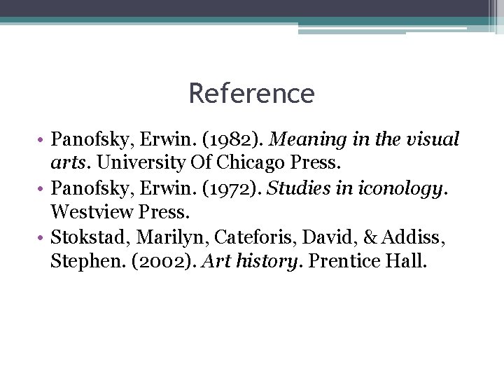 Reference • Panofsky, Erwin. (1982). Meaning in the visual arts. University Of Chicago Press.