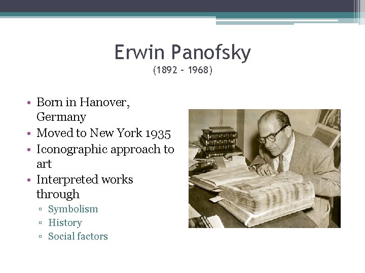 Erwin Panofsky (1892 – 1968) • Born in Hanover, Germany • Moved to New