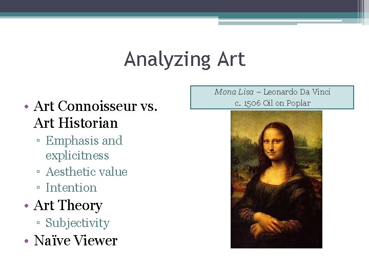 Analyzing Art • Art Connoisseur vs. Art Historian ▫ Emphasis and explicitness ▫ Aesthetic