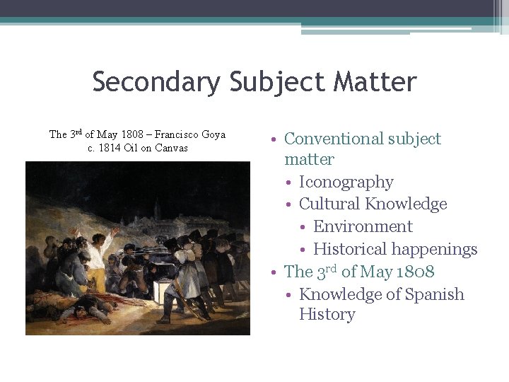 Secondary Subject Matter The 3 rd of May 1808 – Francisco Goya c. 1814