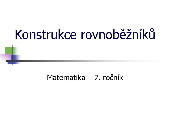 Konstrukce rovnoběžníků Matematika – 7. ročník 