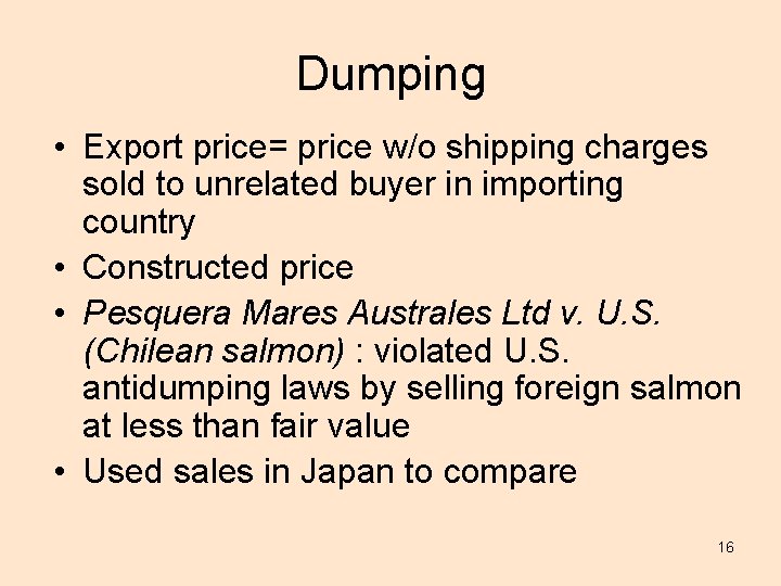 Dumping • Export price= price w/o shipping charges sold to unrelated buyer in importing