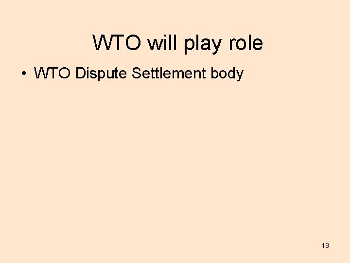 WTO will play role • WTO Dispute Settlement body 18 