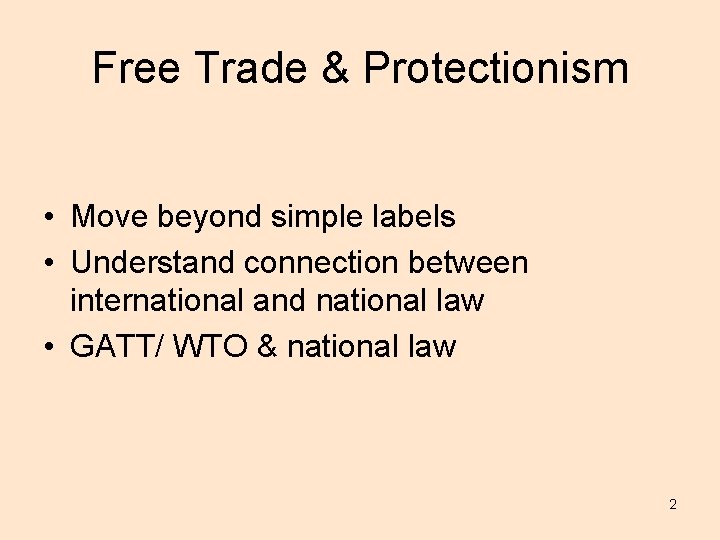 Free Trade & Protectionism • Move beyond simple labels • Understand connection between international