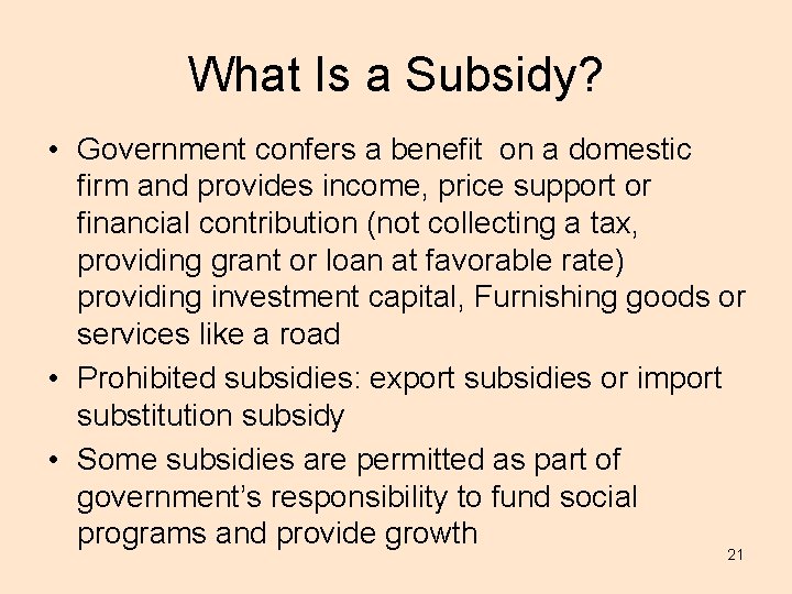 What Is a Subsidy? • Government confers a benefit on a domestic firm and