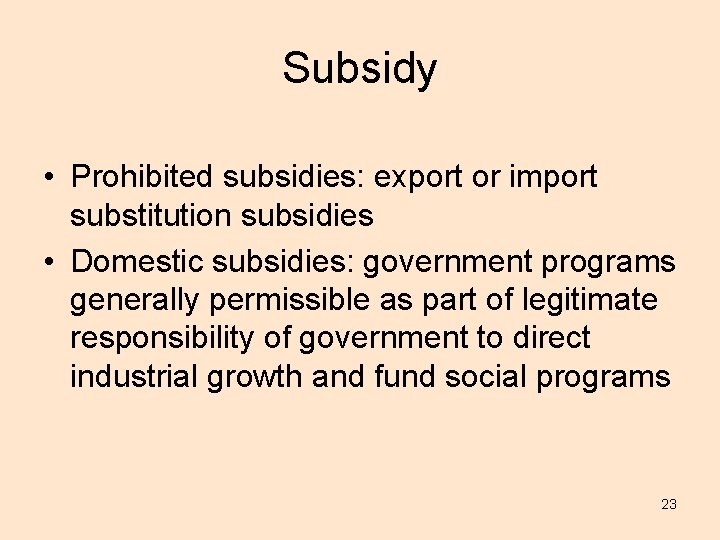 Subsidy • Prohibited subsidies: export or import substitution subsidies • Domestic subsidies: government programs